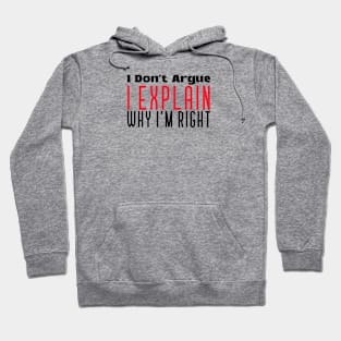 I Don't Argue I Explain Why I Am Right Hoodie